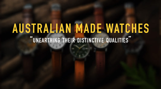 Australian Made Watches : Unearthing their Distinctive Qualities