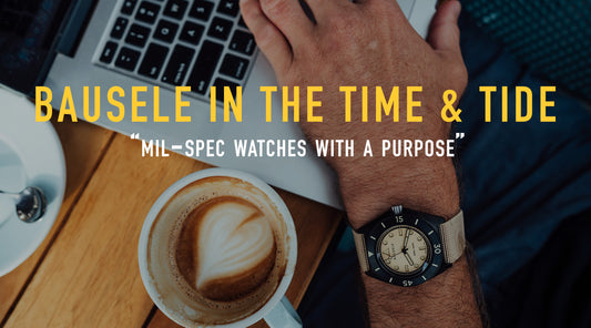 Bausele in the Time & Tide : Mil-Spec Watches with a Purpose